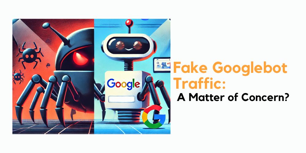 Fake Googlebot Traffic